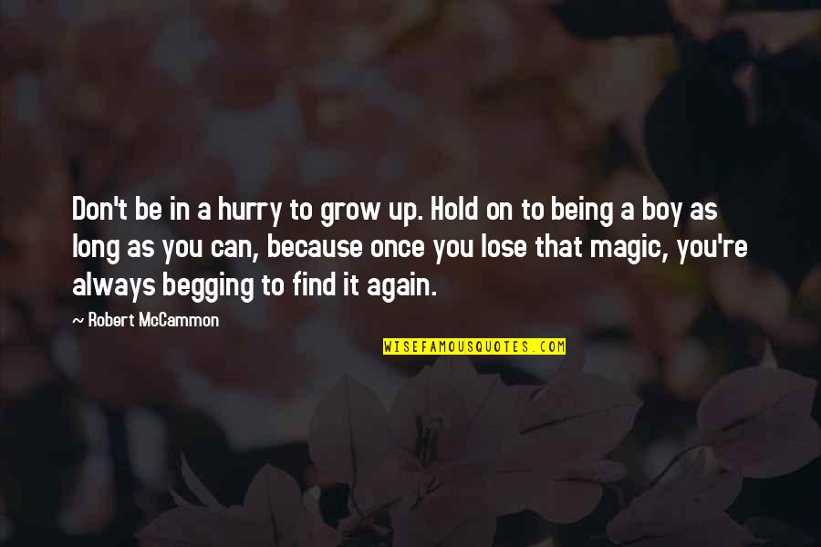 As You Grow Up Quotes By Robert McCammon: Don't be in a hurry to grow up.