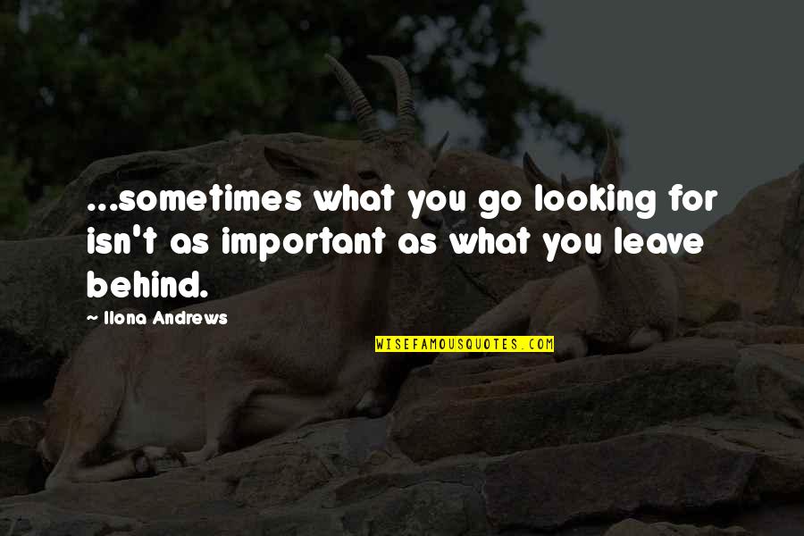 As You Leave Quotes By Ilona Andrews: ...sometimes what you go looking for isn't as