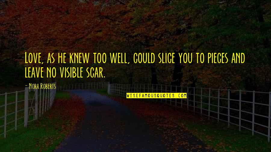 As You Leave Quotes By Nora Roberts: Love, as he knew too well, could slice