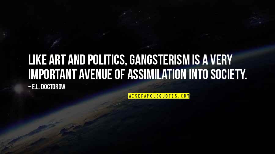 As You Like It Important Quotes By E.L. Doctorow: Like art and politics, gangsterism is a very