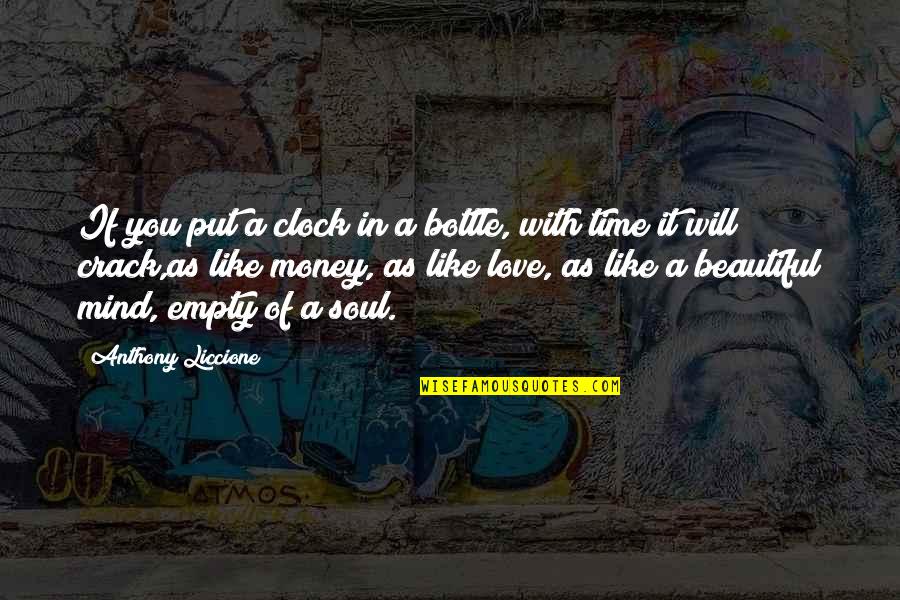 As You Like It Love Quotes By Anthony Liccione: If you put a clock in a bottle,