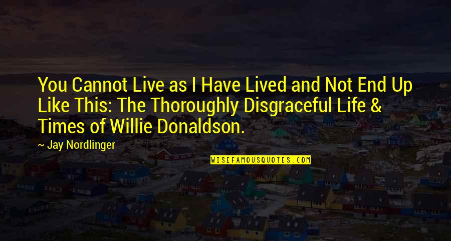 As You Like Quotes By Jay Nordlinger: You Cannot Live as I Have Lived and