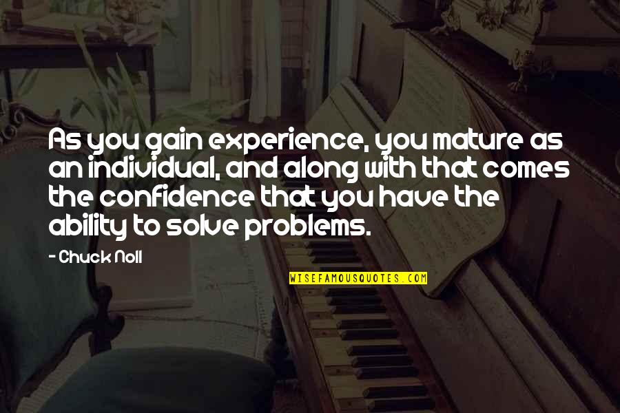 As You Mature Quotes By Chuck Noll: As you gain experience, you mature as an As You Mature Quotes By Chuck Noll: As you gain experience, you mature as an