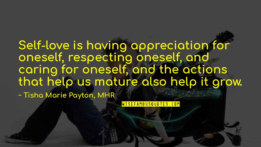 As You Mature Quotes By Tisha Marie Payton, MHR: Self-love is having appreciation for oneself, respecting oneself,