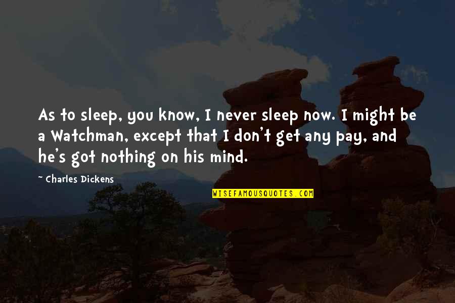 As You Sleep Quotes By Charles Dickens: As to sleep, you know, I never sleep