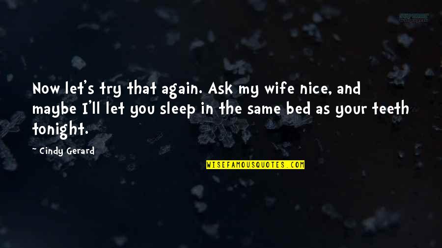 As You Sleep Quotes By Cindy Gerard: Now let's try that again. Ask my wife