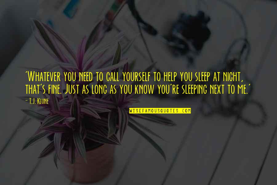 As You Sleep Quotes By T.J. Klune: 'Whatever you need to call yourself to help