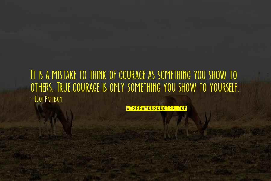 As You Think Quotes By Eliot Pattison: It is a mistake to think of courage