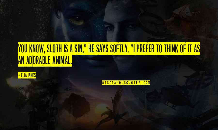 As You Think Quotes By Ella James: You know, sloth is a sin," he says