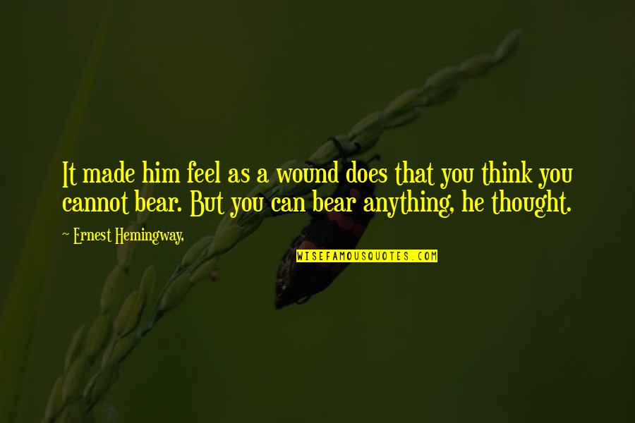 As You Think Quotes By Ernest Hemingway,: It made him feel as a wound does