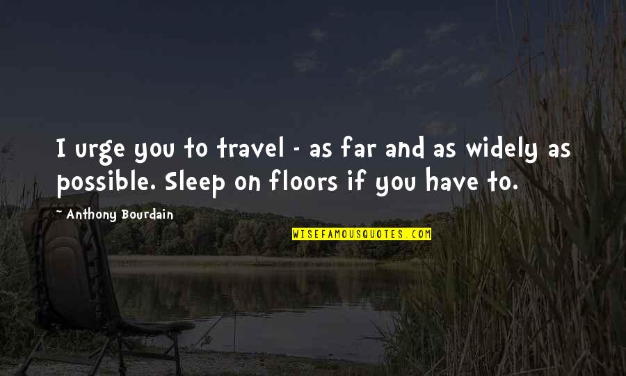 As You Travel Quotes By Anthony Bourdain: I urge you to travel - as far