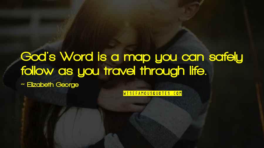 As You Travel Quotes By Elizabeth George: God's Word is a map you can safely