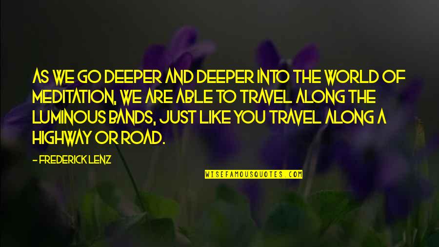 As You Travel Quotes By Frederick Lenz: As we go deeper and deeper into the