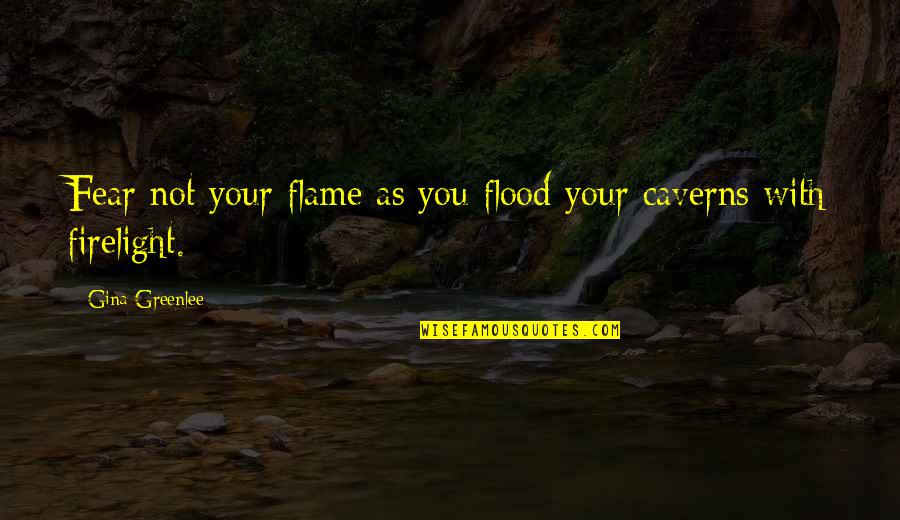 As You Travel Quotes By Gina Greenlee: Fear not your flame as you flood your