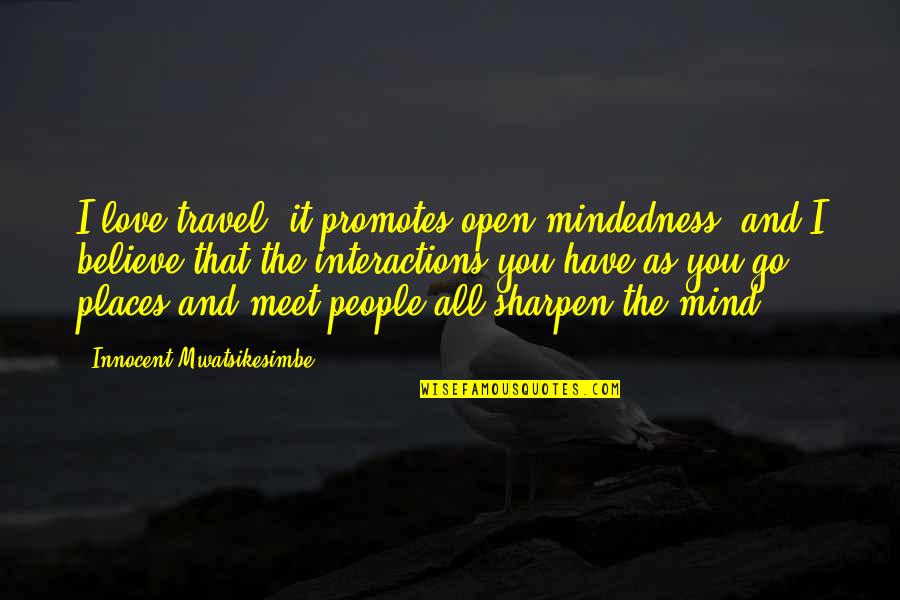 As You Travel Quotes By Innocent Mwatsikesimbe: I love travel, it promotes open-mindedness, and I