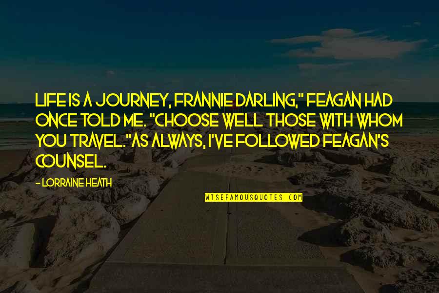 As You Travel Quotes By Lorraine Heath: Life is a journey, Frannie darling," Feagan had