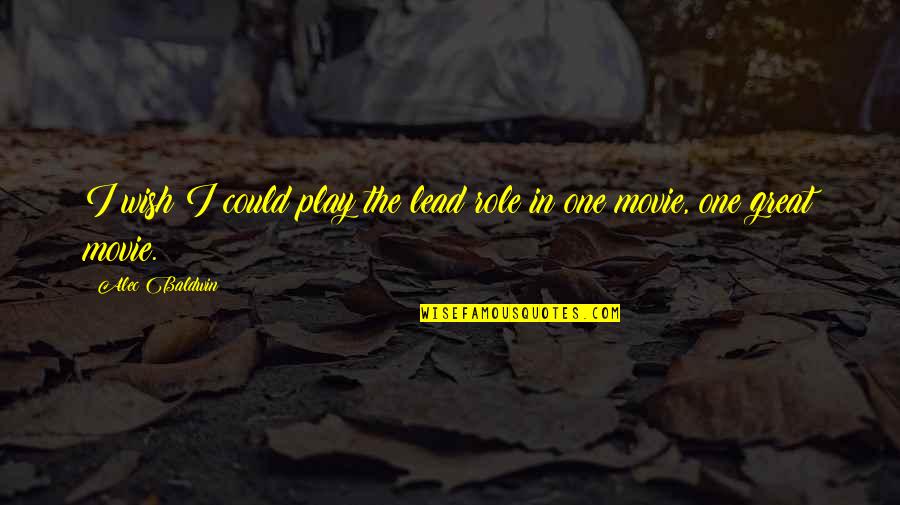 As You Wish Movie Quotes By Alec Baldwin: I wish I could play the lead role