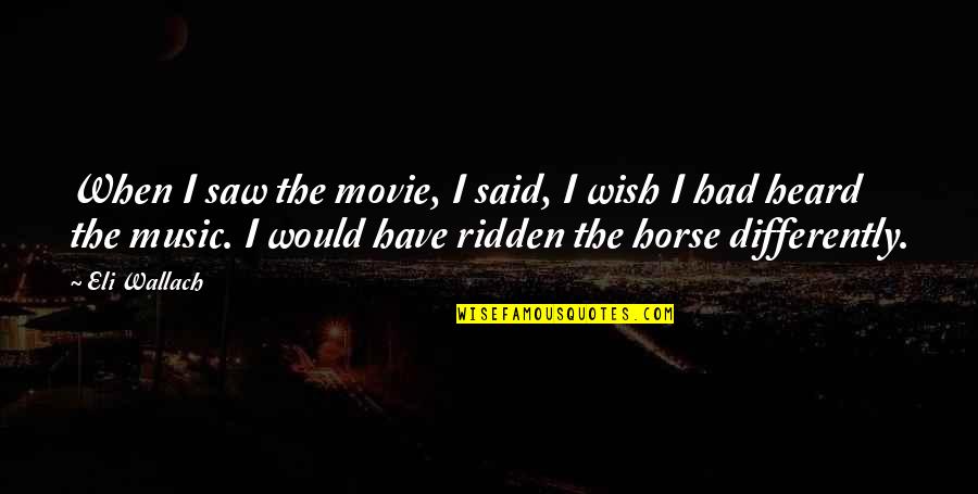 As You Wish Movie Quotes By Eli Wallach: When I saw the movie, I said, I As You Wish Movie Quotes By Eli Wallach: When I saw the movie, I said, I