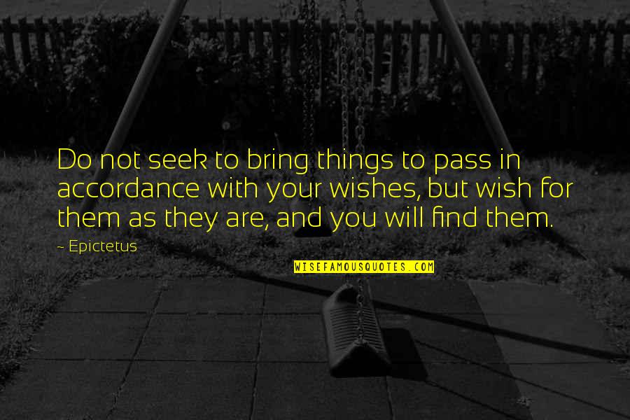 As You Wish Quotes By Epictetus: Do not seek to bring things to pass As You Wish Quotes By Epictetus: Do not seek to bring things to pass