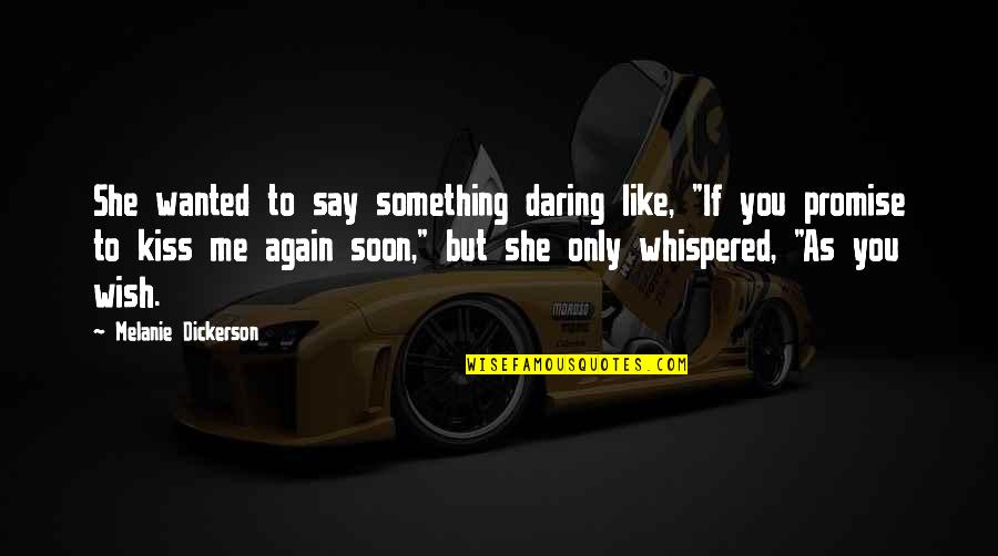 As You Wish Quotes By Melanie Dickerson: She wanted to say something daring like, "If As You Wish Quotes By Melanie Dickerson: She wanted to say something daring like, "If