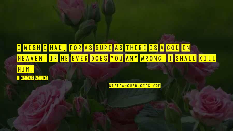 As You Wish Quotes By Oscar Wilde: I wish I had, for as sure as As You Wish Quotes By Oscar Wilde: I wish I had, for as sure as