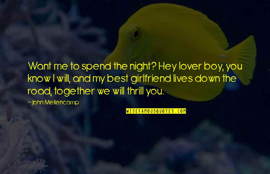 As Your Girlfriend Quotes By John Mellencamp: Want me to spend the night? Hey lover As Your Girlfriend Quotes By John Mellencamp: Want me to spend the night? Hey lover