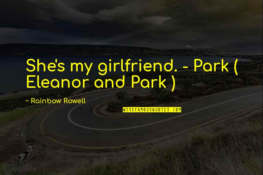 As Your Girlfriend Quotes By Rainbow Rowell: She's my girlfriend. - Park ( Eleanor and