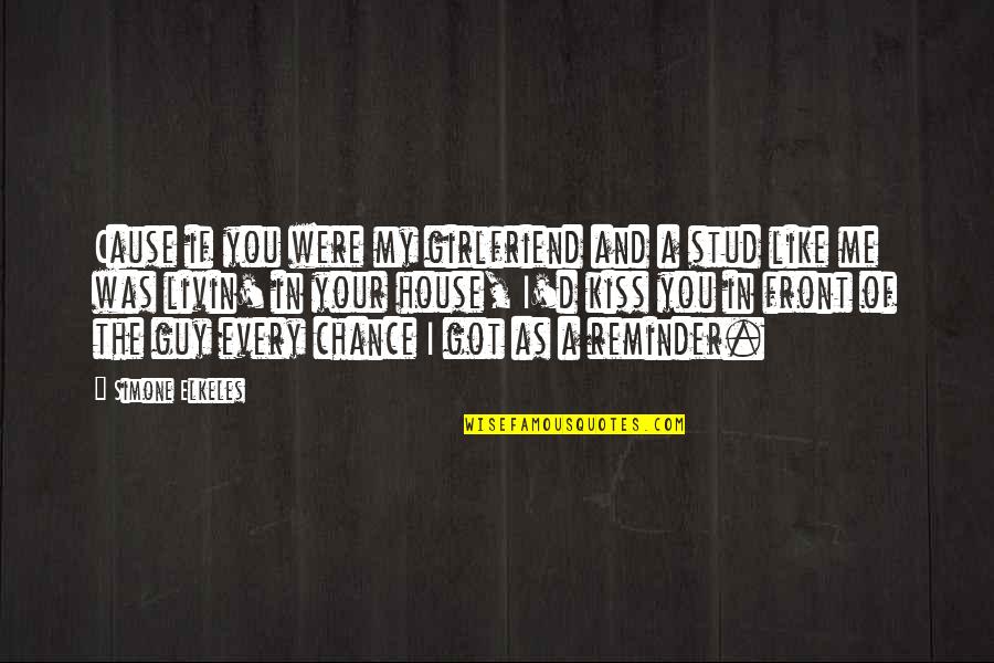 As Your Girlfriend Quotes By Simone Elkeles: Cause if you were my girlfriend and a