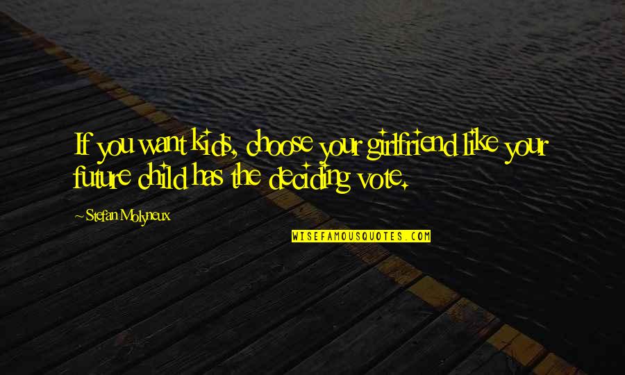 As Your Girlfriend Quotes By Stefan Molyneux: If you want kids, choose your girlfriend like