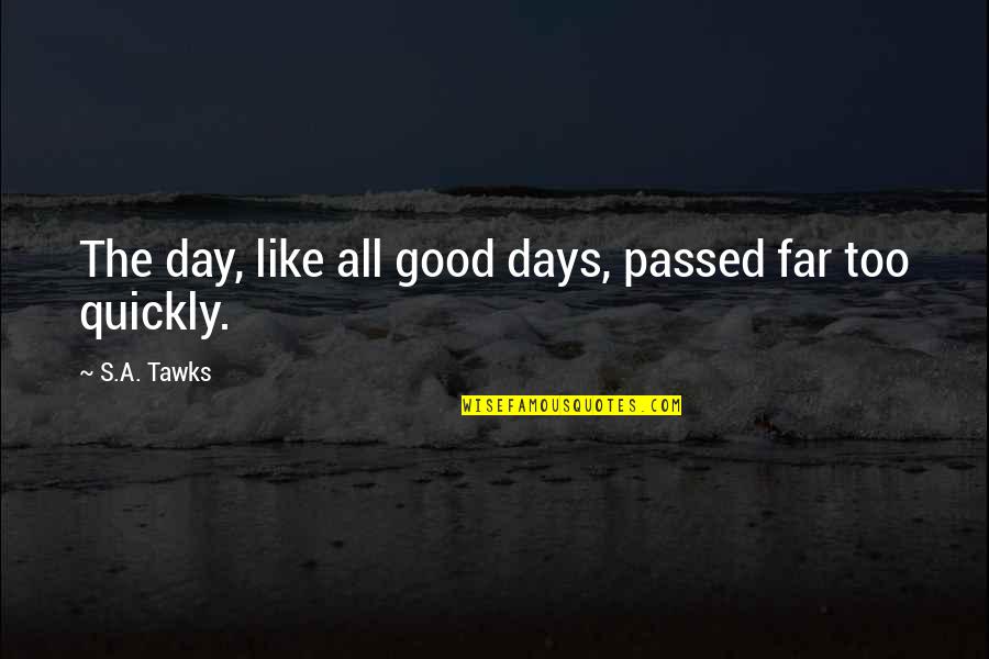 Asa Candler Famous Quotes By S.A. Tawks: The day, like all good days, passed far