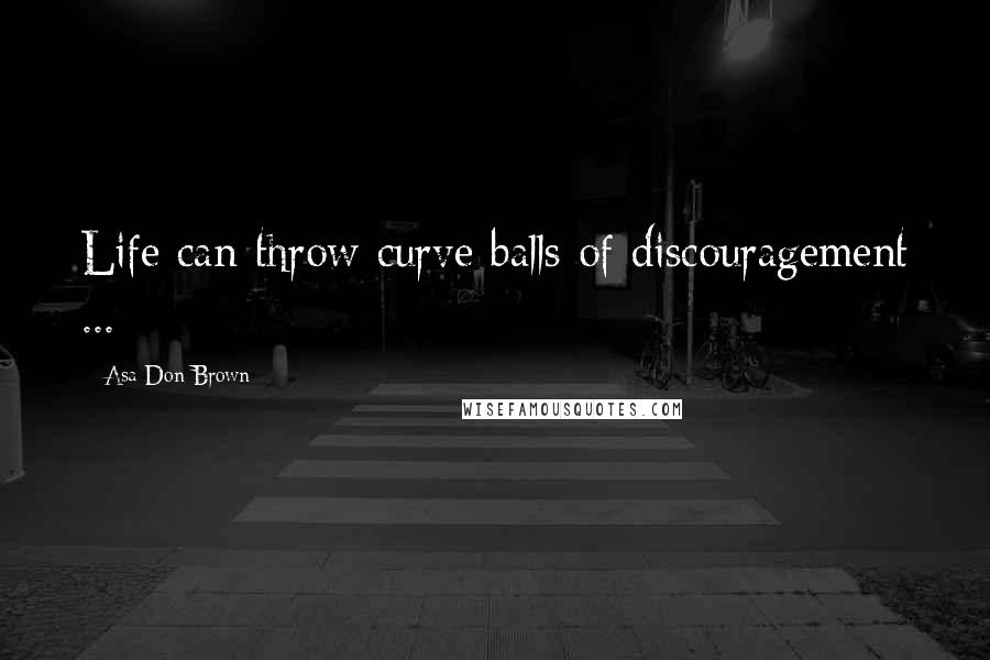 Asa Don Brown quotes: Life can throw curve balls of discouragement ...