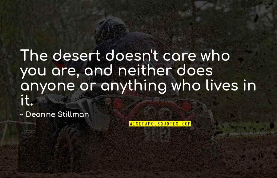 Asa Hutchinson Quotes By Deanne Stillman: The desert doesn't care who you are, and Asa Hutchinson Quotes By Deanne Stillman: The desert doesn't care who you are, and