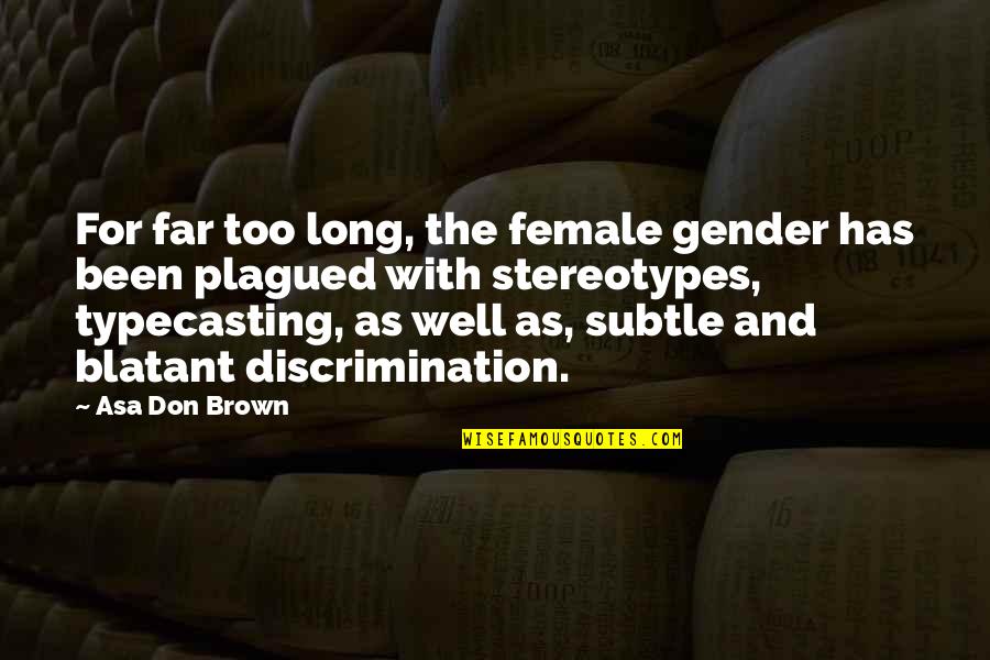 Asa Long Quotes By Asa Don Brown: For far too long, the female gender has