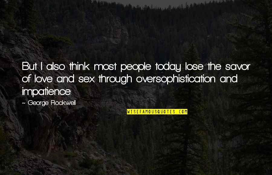 Asaad Amin Quotes By George Rockwell: But I also think most people today lose Asaad Amin Quotes By George Rockwell: But I also think most people today lose
