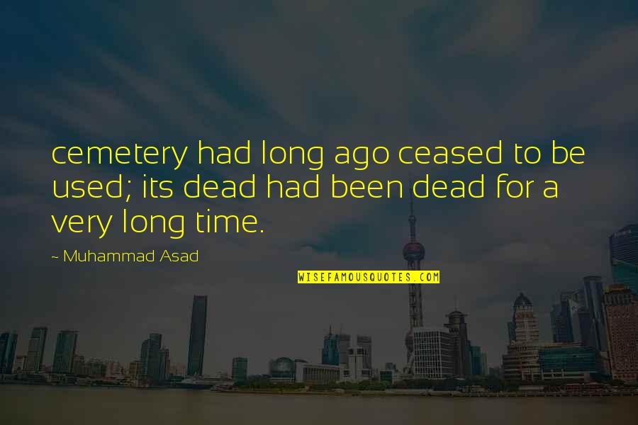 Asad Quotes By Muhammad Asad: cemetery had long ago ceased to be used;