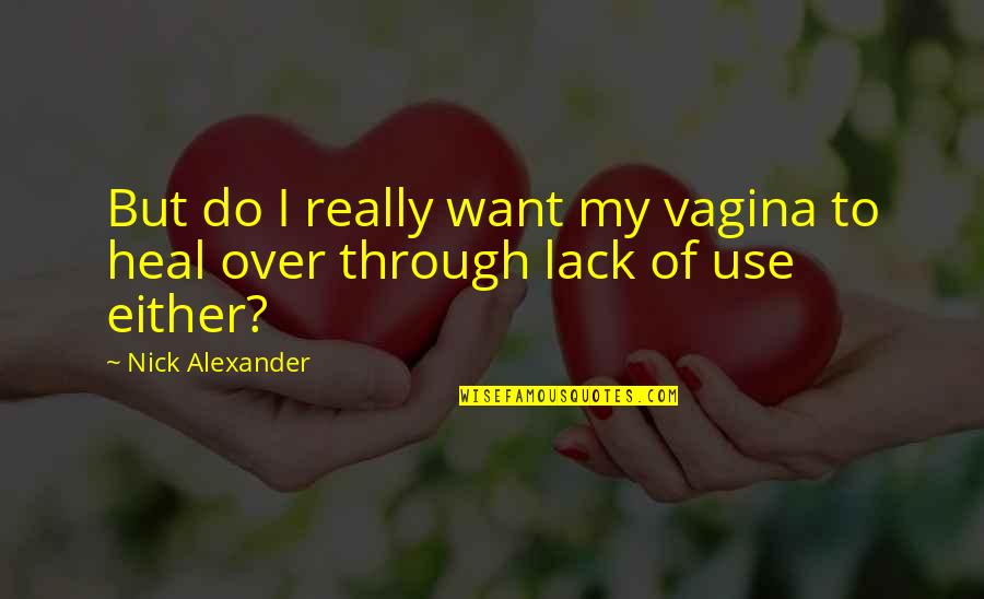 Asada Ryutaro Quotes By Nick Alexander: But do I really want my vagina to