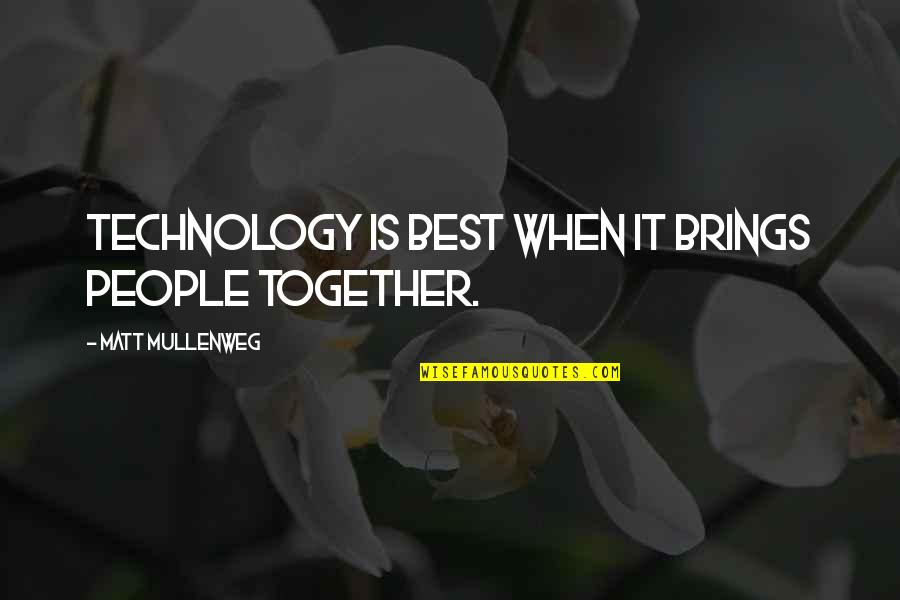 Asadara Quotes By Matt Mullenweg: Technology is best when it brings people together. Asadara Quotes By Matt Mullenweg: Technology is best when it brings people together.