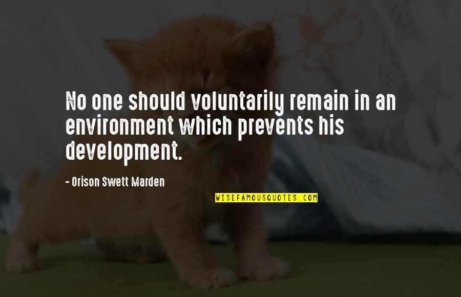 Asadara Quotes By Orison Swett Marden: No one should voluntarily remain in an environment Asadara Quotes By Orison Swett Marden: No one should voluntarily remain in an environment