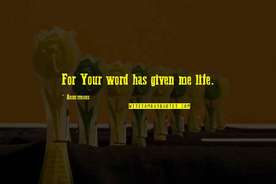 Asadas Austin Quotes By Anonymous: For Your word has given me life.
