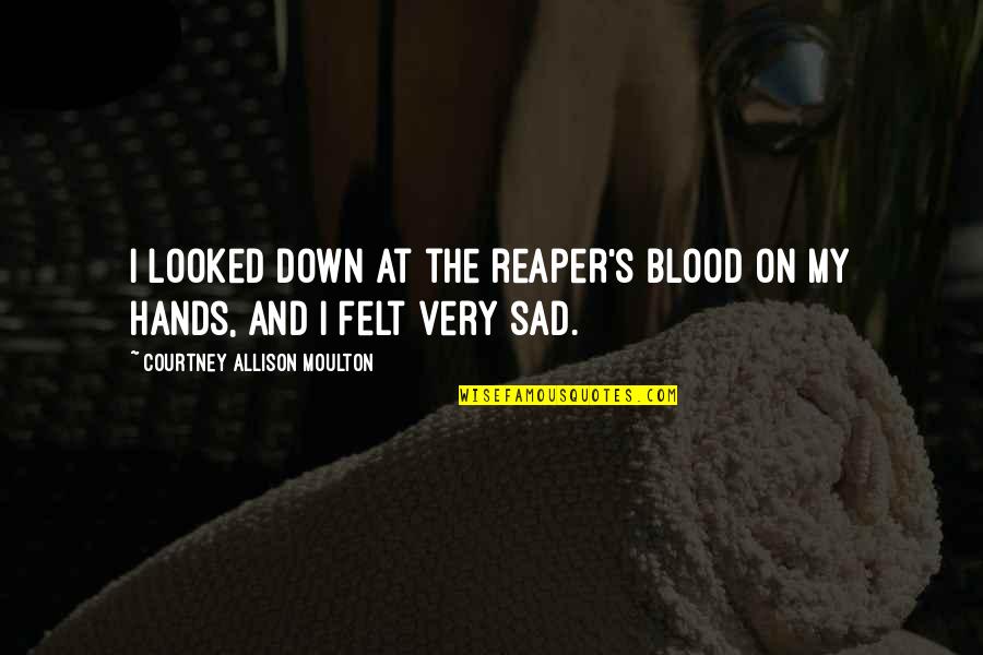 Asadi Quotes By Courtney Allison Moulton: I looked down at the reaper's blood on Asadi Quotes By Courtney Allison Moulton: I looked down at the reaper's blood on
