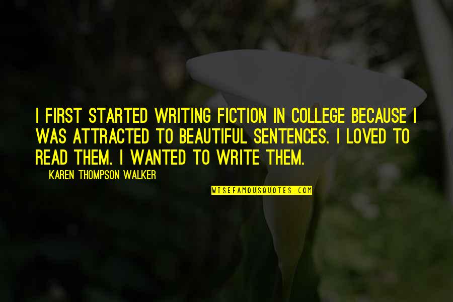Asadi Quotes By Karen Thompson Walker: I first started writing fiction in college because Asadi Quotes By Karen Thompson Walker: I first started writing fiction in college because