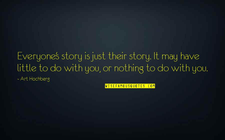 Asadollah Asgaroladi Quotes By Art Hochberg: Everyone's story is just their story. It may