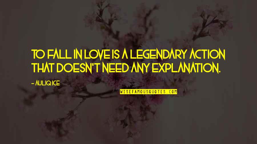 Asadollahi Quotes By Auliq Ice: To fall in love is a legendary action
