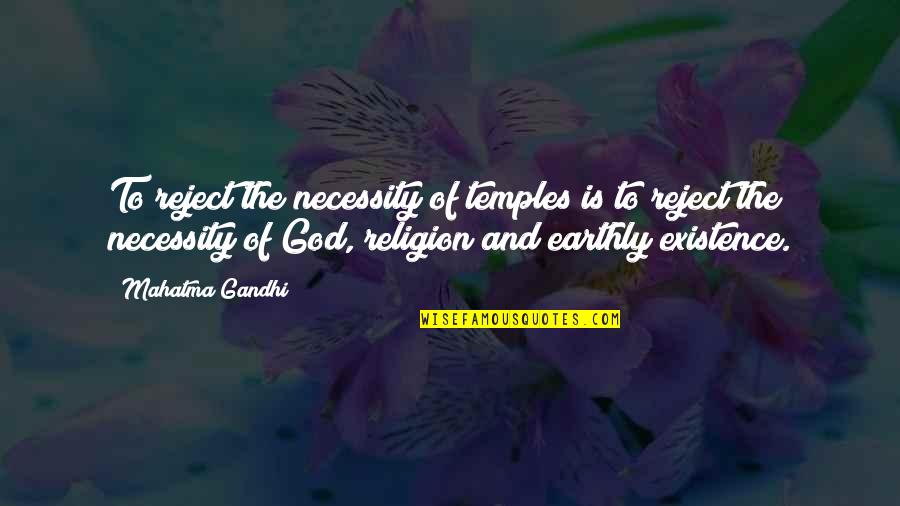 Asadorian Inc Quotes By Mahatma Gandhi: To reject the necessity of temples is to Asadorian Inc Quotes By Mahatma Gandhi: To reject the necessity of temples is to