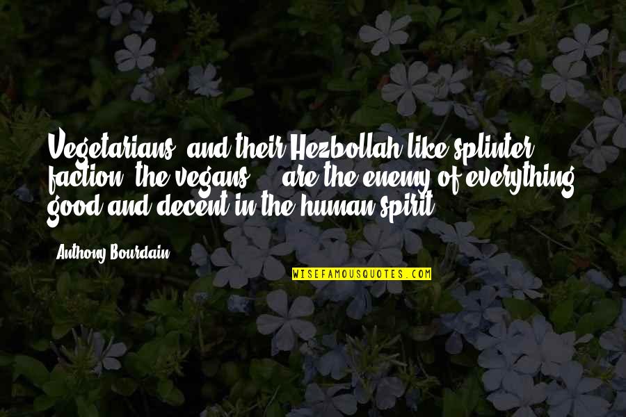 Asaduddin Owaisi Quotes By Anthony Bourdain: Vegetarians, and their Hezbollah-like splinter faction, the vegans Asaduddin Owaisi Quotes By Anthony Bourdain: Vegetarians, and their Hezbollah-like splinter faction, the vegans