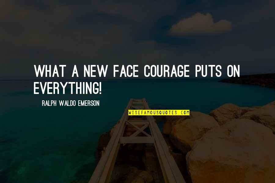 Asaduddin Owaisi Quotes By Ralph Waldo Emerson: What a new face courage puts on everything! Asaduddin Owaisi Quotes By Ralph Waldo Emerson: What a new face courage puts on everything!