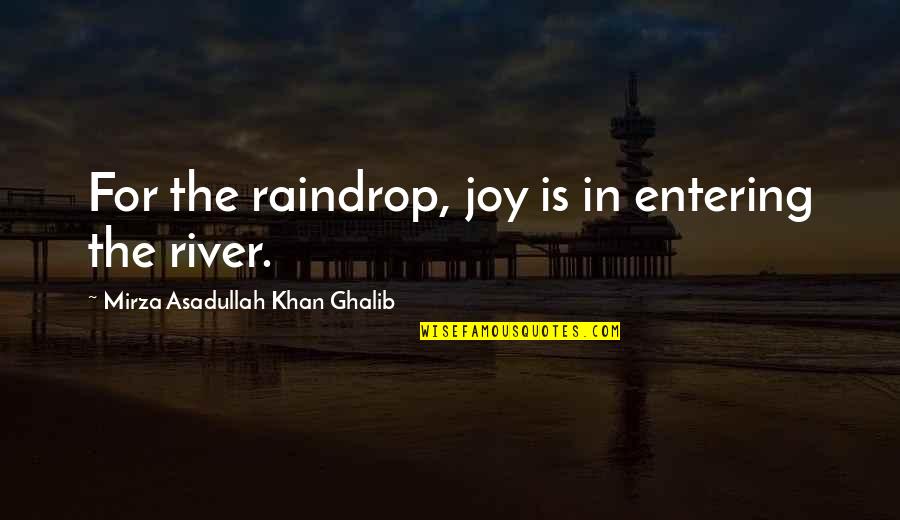 Asadullah Quotes By Mirza Asadullah Khan Ghalib: For the raindrop, joy is in entering the