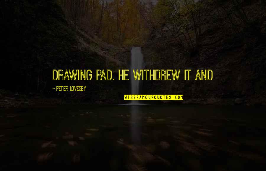 Asafetida Quotes By Peter Lovesey: drawing pad. He withdrew it and