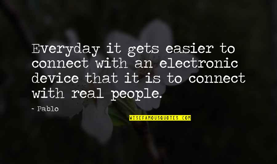 Asafetida Seeds Quotes By Pablo: Everyday it gets easier to connect with an Asafetida Seeds Quotes By Pablo: Everyday it gets easier to connect with an