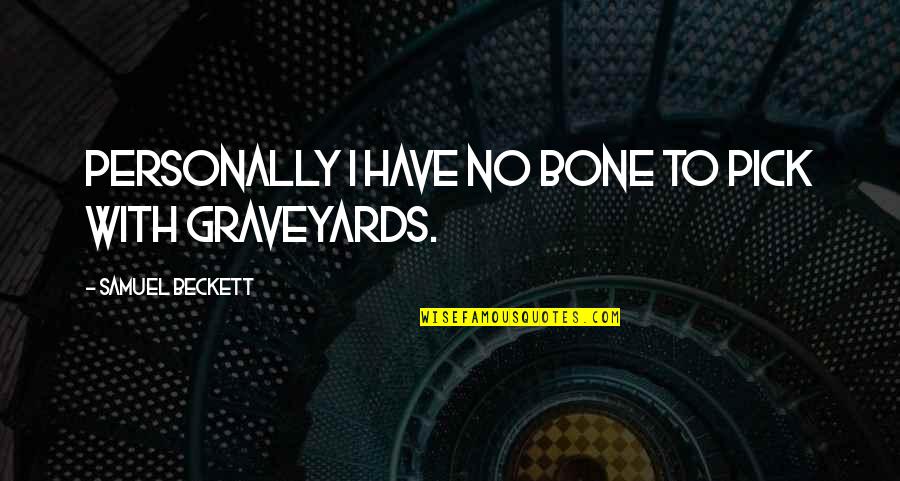 Asafetida Seeds Quotes By Samuel Beckett: Personally I have no bone to pick with Asafetida Seeds Quotes By Samuel Beckett: Personally I have no bone to pick with